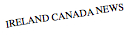 IRELAND CANADA NEWS