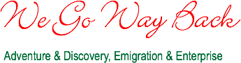  We Go Way Back Adventure & Discovery, Emigration & Enterprise
